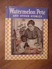 Watermelon Pete child book 30s